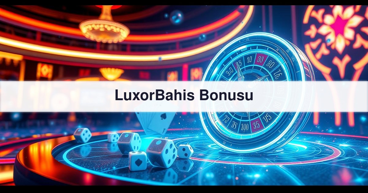LuxorBahis Bonusu