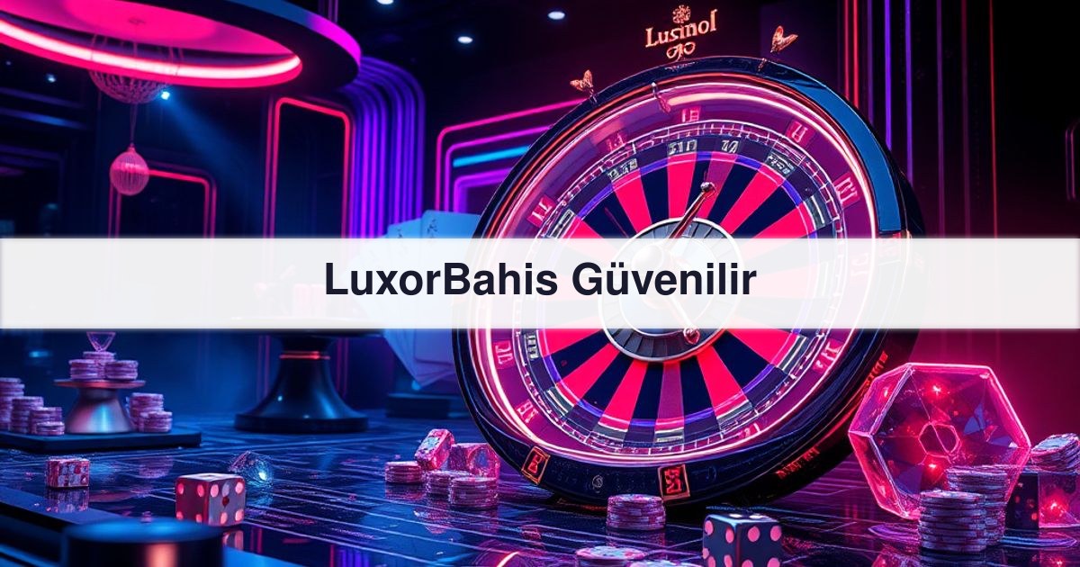 LuxorBahis Güvenilir
